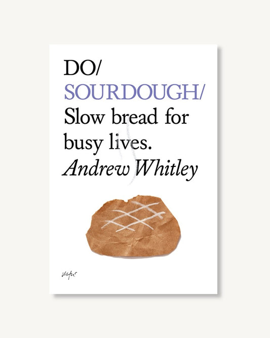Do Sourdough - A Guide To Baking Sourdough